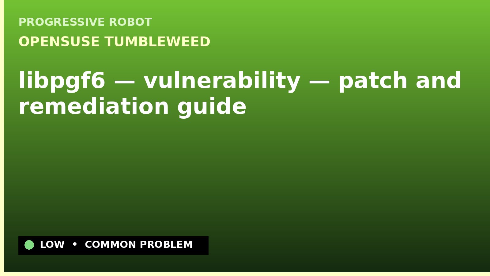 openSUSE Tumbleweed — libpgf6 — vulnerability — patch and remediation guide — diagnosis and fix on openSUSE Tumbleweed