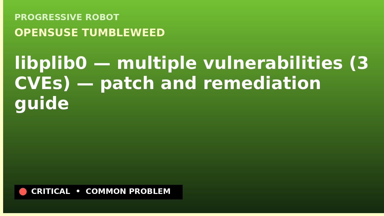openSUSE Tumbleweed — libplib0 — multiple vulnerabilities (3 CVEs) — patch and remediation guide — diagnosis and fix on openSUSE Tumbleweed