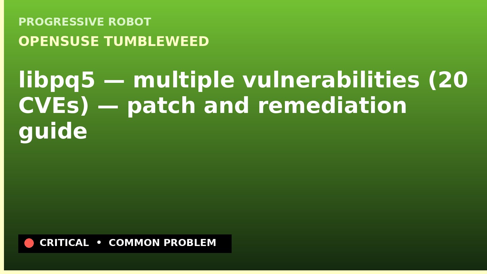 openSUSE Tumbleweed — libpq5 — multiple vulnerabilities (20 CVEs) — patch and remediation guide — diagnosis and fix on openSUSE Tumbleweed