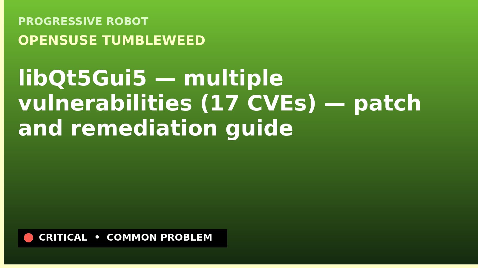 openSUSE Tumbleweed — libQt5Gui5 — multiple vulnerabilities (17 CVEs) — patch and remediation guide — diagnosis and fix on openSUSE Tumbleweed