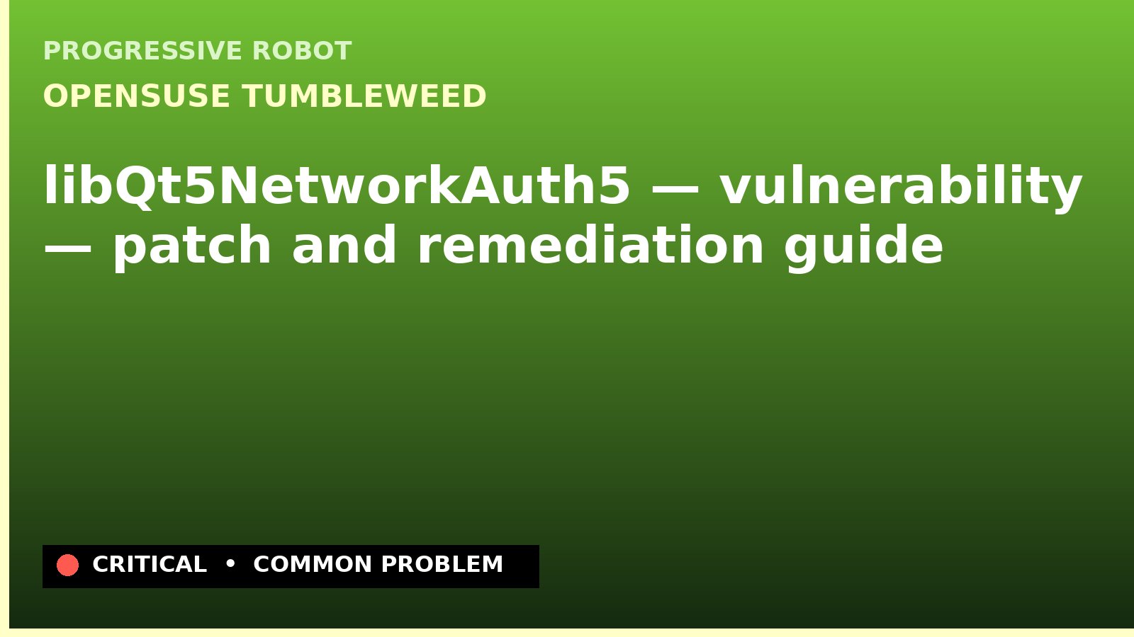 openSUSE Tumbleweed — libQt5NetworkAuth5 — vulnerability — patch and remediation guide — diagnosis and fix on openSUSE Tumbleweed