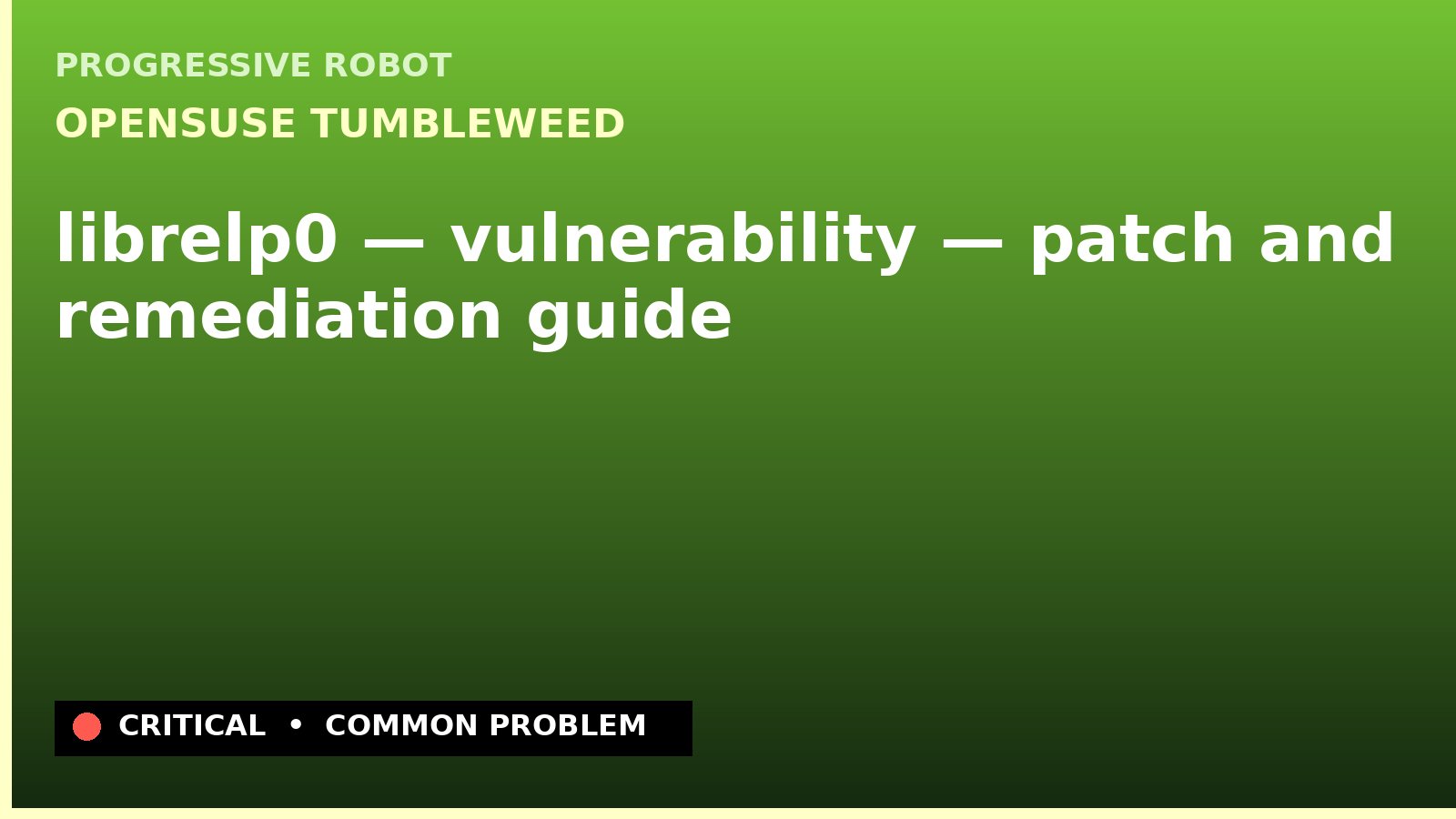 openSUSE Tumbleweed — librelp0 — vulnerability — patch and remediation guide — diagnosis and fix on openSUSE Tumbleweed