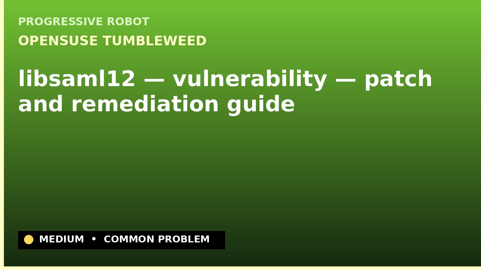 openSUSE Tumbleweed — libsaml12 — vulnerability — patch and remediation guide — diagnosis and fix on openSUSE Tumbleweed