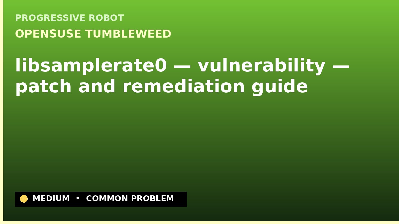 openSUSE Tumbleweed — libsamplerate0 — vulnerability — patch and remediation guide — diagnosis and fix on openSUSE Tumbleweed