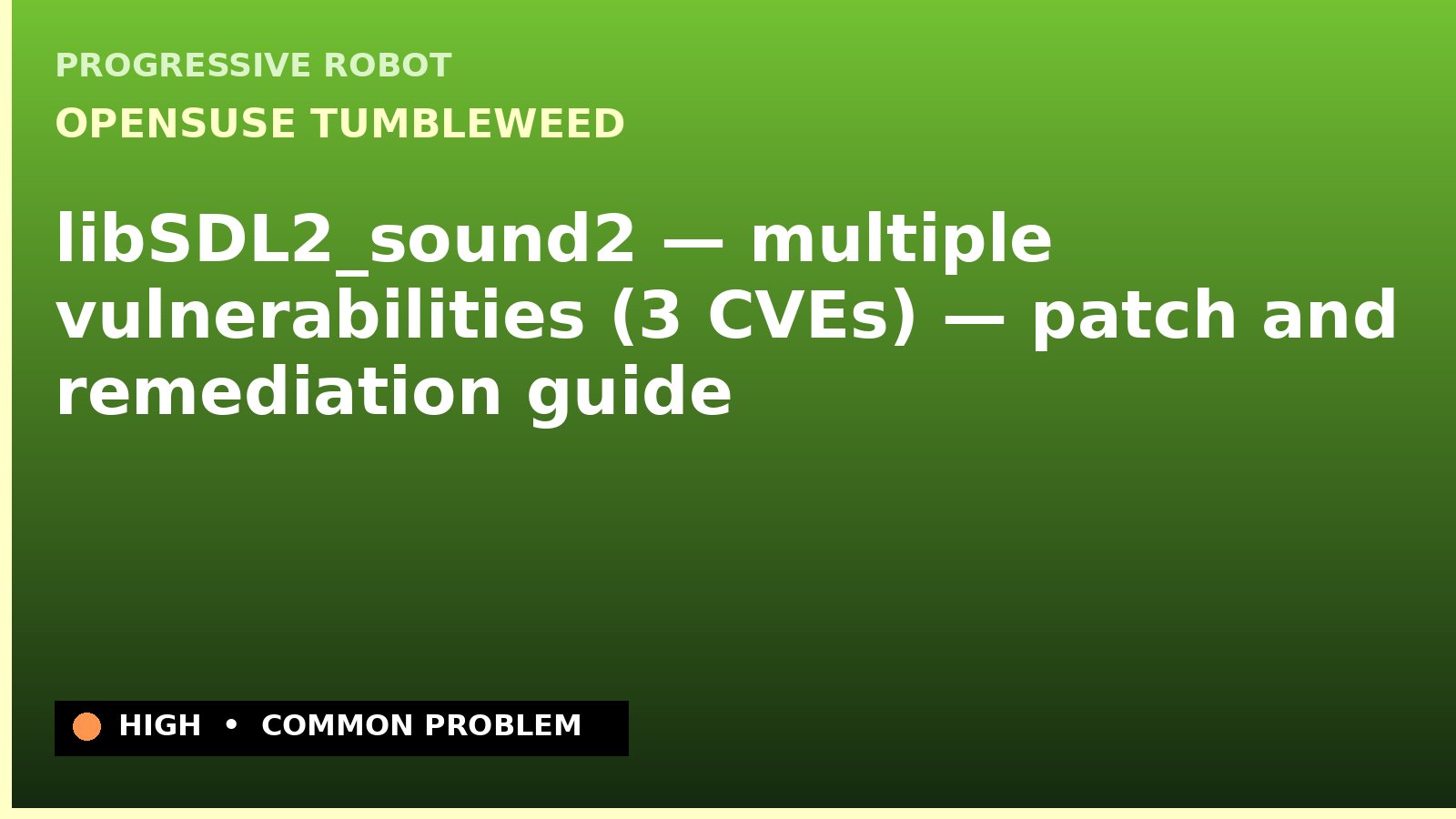 openSUSE Tumbleweed — libSDL2_sound2 — multiple vulnerabilities (3 CVEs) — patch and remediation guide — diagnosis and fix on openSUSE Tumbleweed