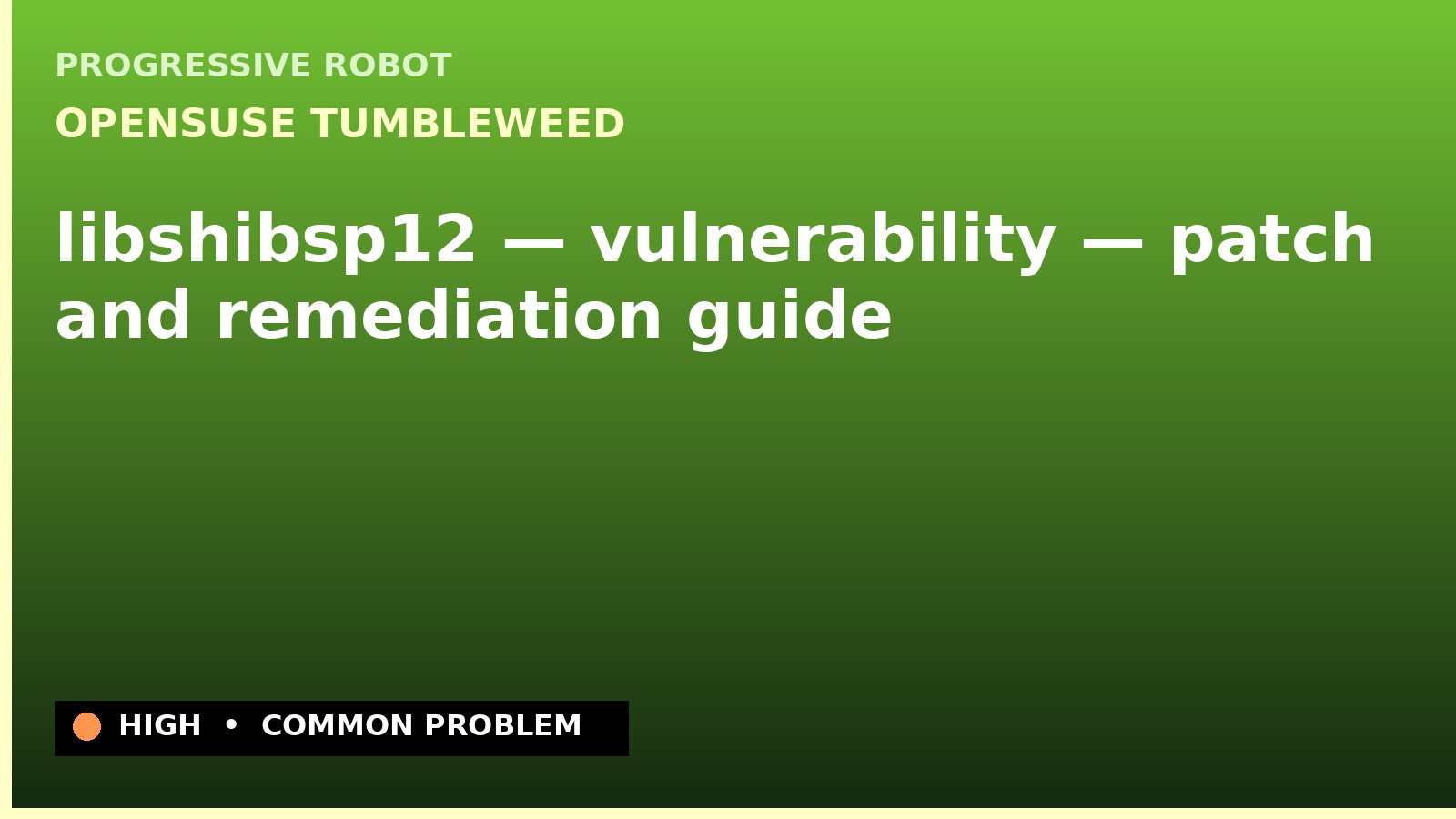 openSUSE Tumbleweed — libshibsp12 — vulnerability — patch and remediation guide — diagnosis and fix on openSUSE Tumbleweed