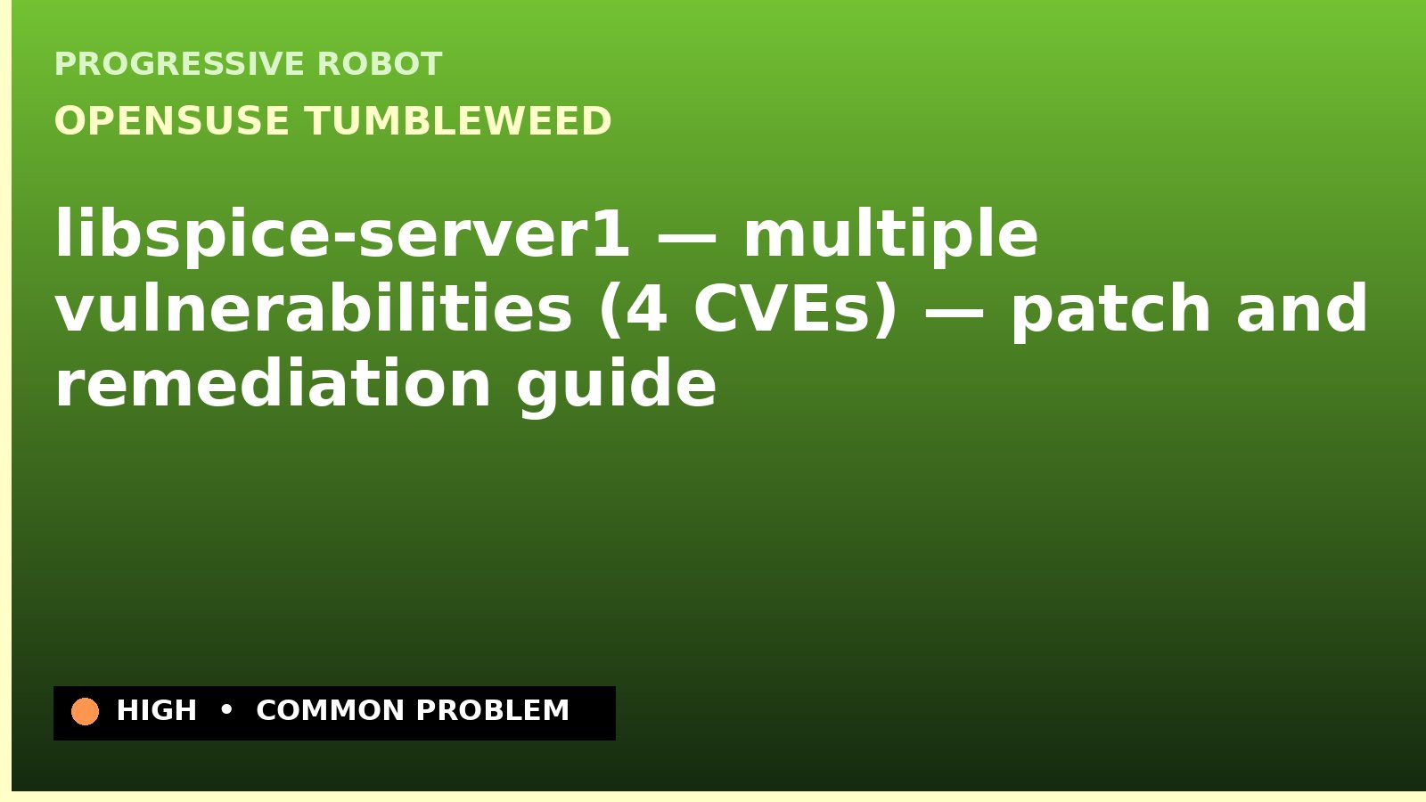 openSUSE Tumbleweed — libspice-server1 — multiple vulnerabilities (4 CVEs) — patch and remediation guide — diagnosis and fix on openSUSE Tumbleweed