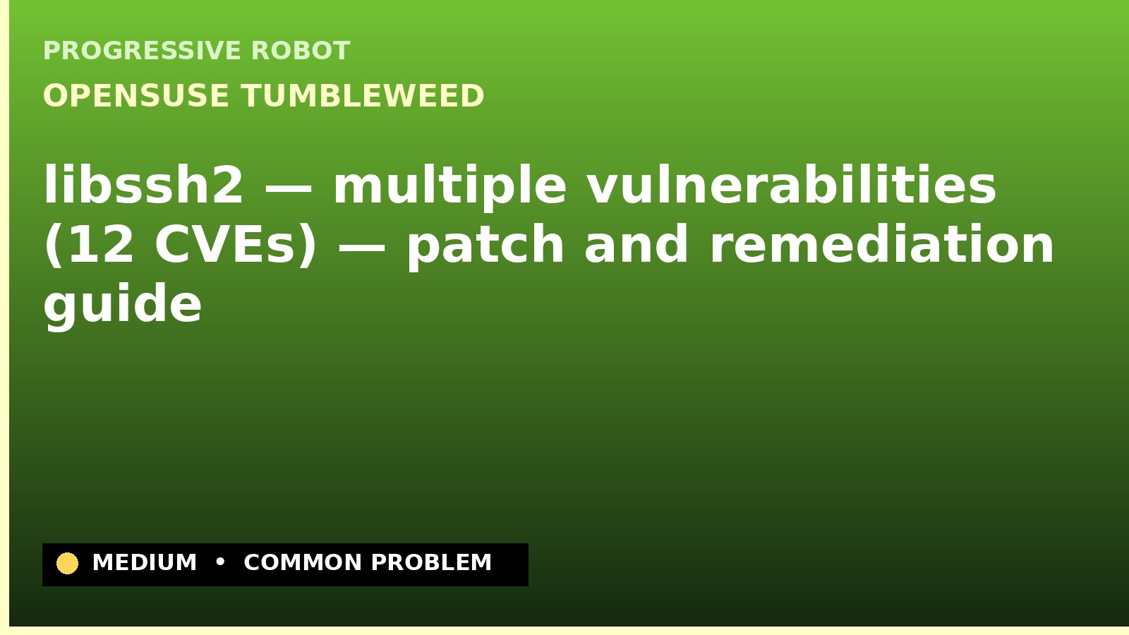 openSUSE Tumbleweed — libssh2 — multiple vulnerabilities (12 CVEs) — patch and remediation guide — diagnosis and fix on openSUSE Tumbleweed