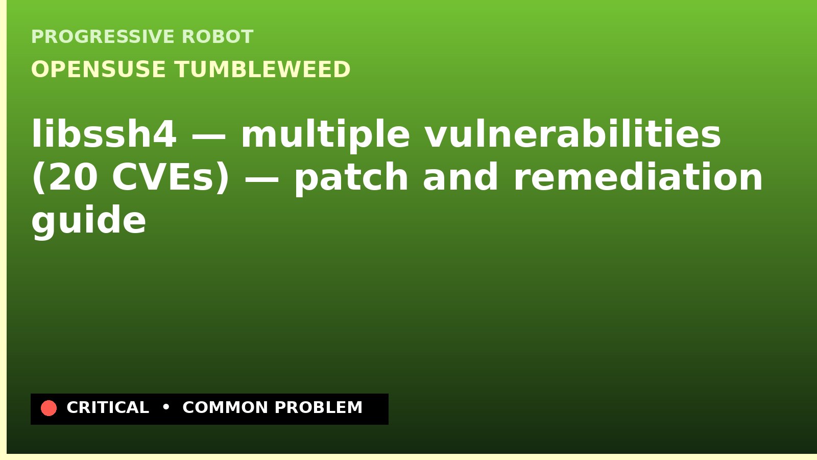 openSUSE Tumbleweed — libssh4 — multiple vulnerabilities (20 CVEs) — patch and remediation guide — diagnosis and fix on openSUSE Tumbleweed