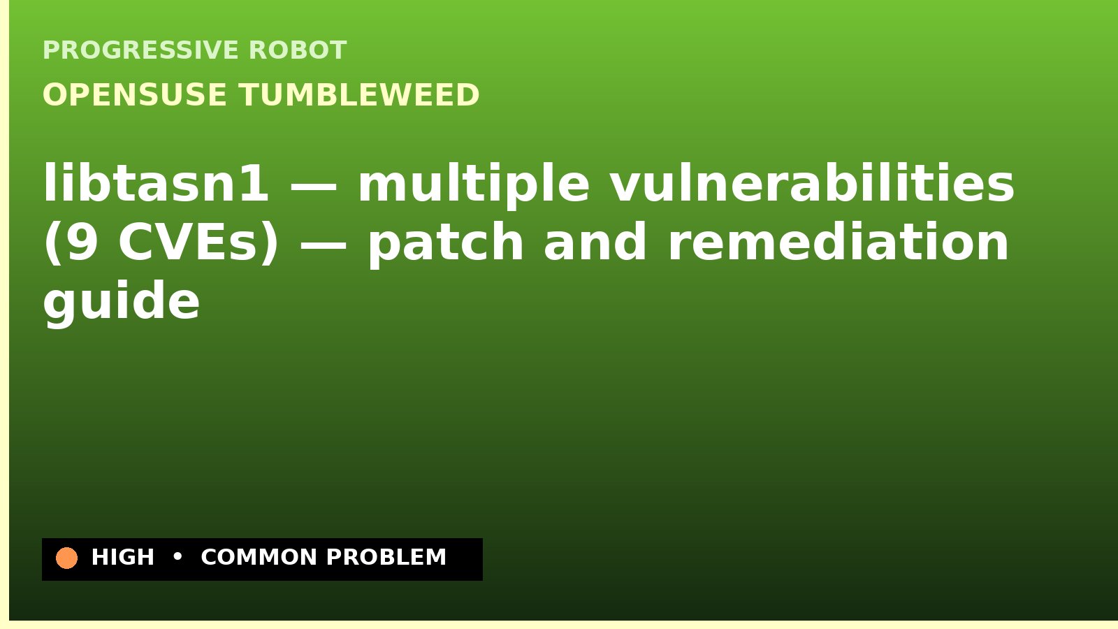 openSUSE Tumbleweed — libtasn1 — multiple vulnerabilities (9 CVEs) — patch and remediation guide — diagnosis and fix on openSUSE Tumbleweed