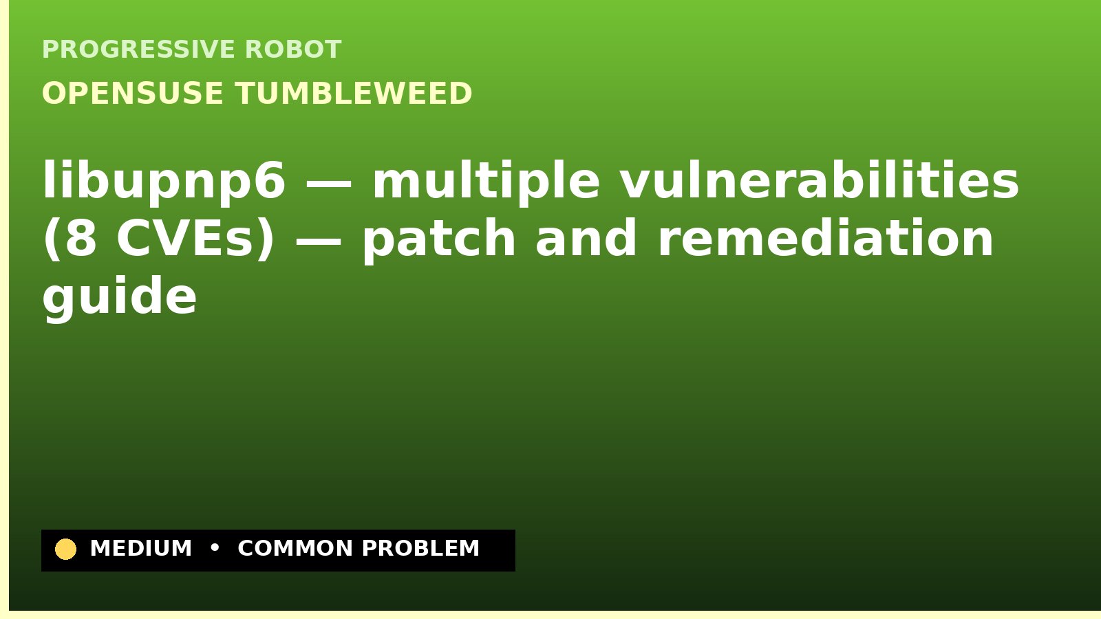 openSUSE Tumbleweed — libupnp6 — multiple vulnerabilities (8 CVEs) — patch and remediation guide — diagnosis and fix on openSUSE Tumbleweed