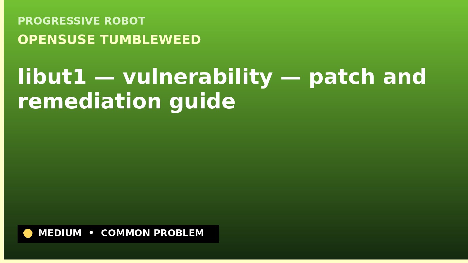 openSUSE Tumbleweed — libut1 — vulnerability — patch and remediation guide — diagnosis and fix on openSUSE Tumbleweed