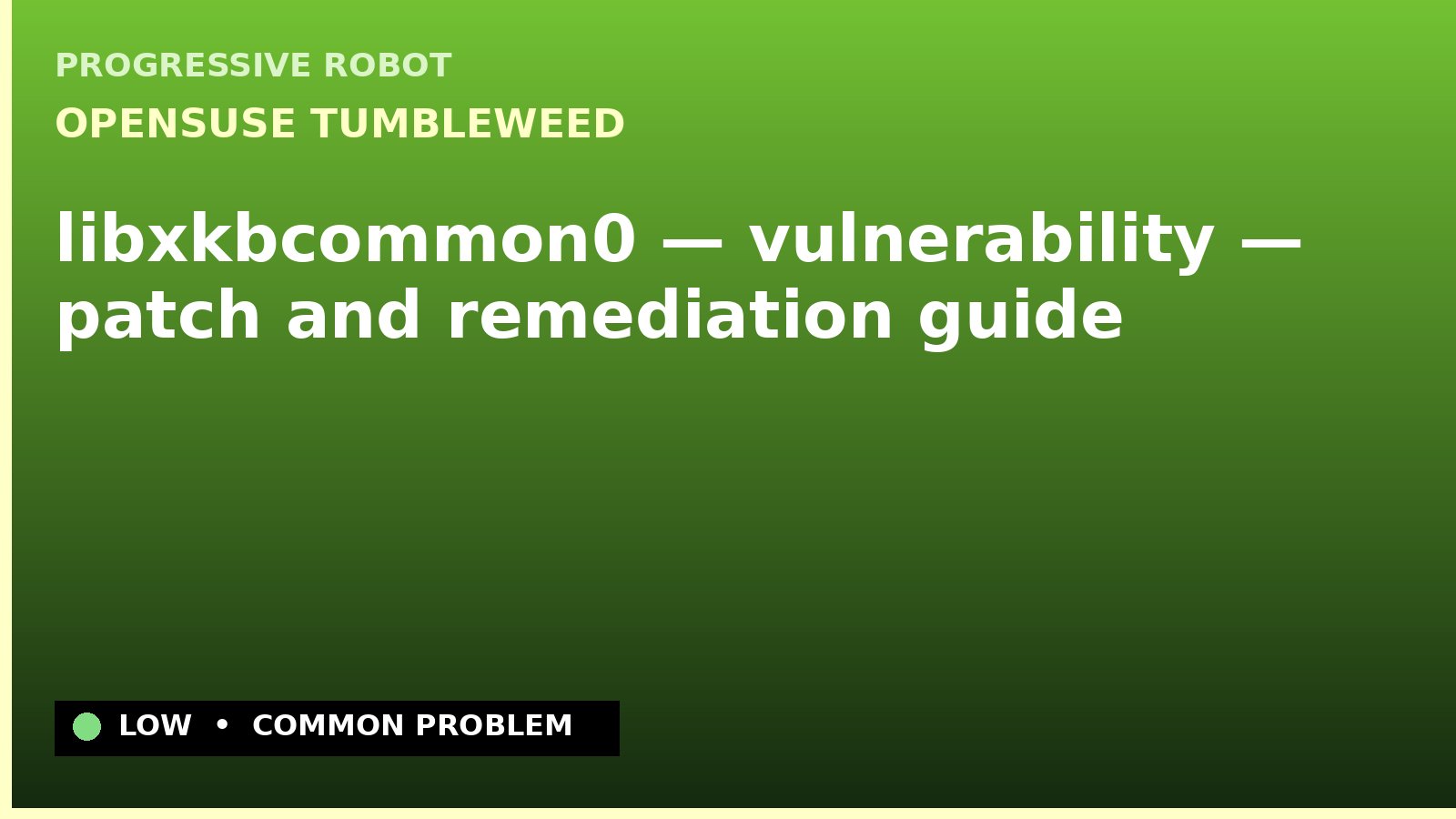 openSUSE Tumbleweed — libxkbcommon0 — vulnerability — patch and remediation guide — diagnosis and fix on openSUSE Tumbleweed
