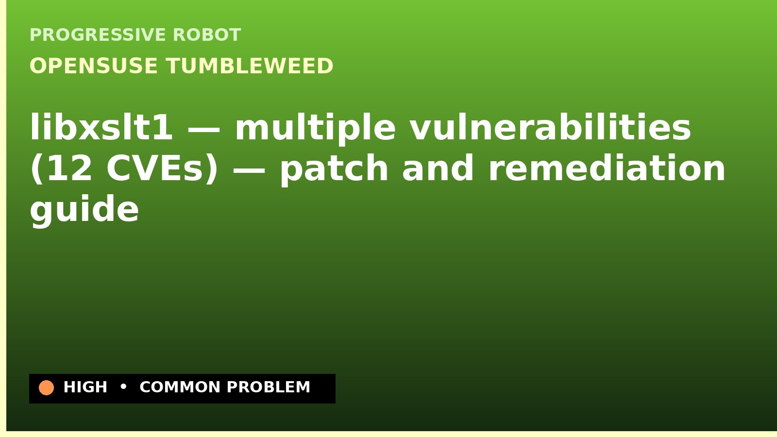 openSUSE Tumbleweed — libxslt1 — multiple vulnerabilities (12 CVEs) — patch and remediation guide — diagnosis and fix on openSUSE Tumbleweed