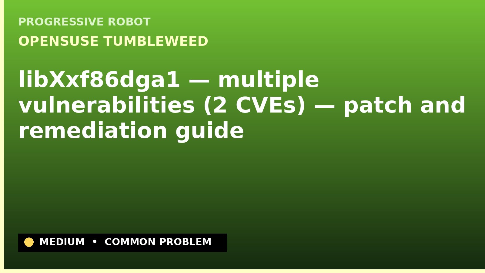 openSUSE Tumbleweed — libXxf86dga1 — multiple vulnerabilities (2 CVEs) — patch and remediation guide — diagnosis and fix on openSUSE Tumbleweed