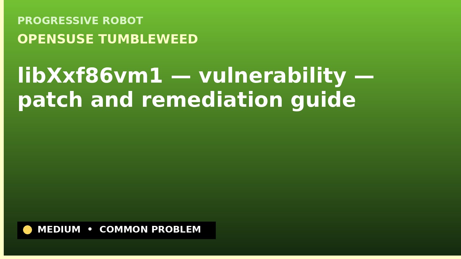 openSUSE Tumbleweed — libXxf86vm1 — vulnerability — patch and remediation guide — diagnosis and fix on openSUSE Tumbleweed