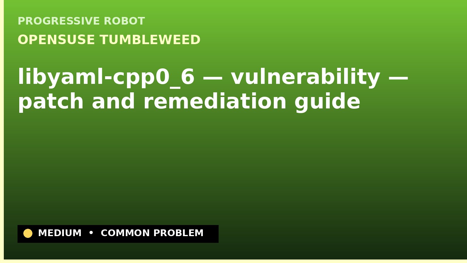 openSUSE Tumbleweed — libyaml-cpp0_6 — vulnerability — patch and remediation guide — diagnosis and fix on openSUSE Tumbleweed