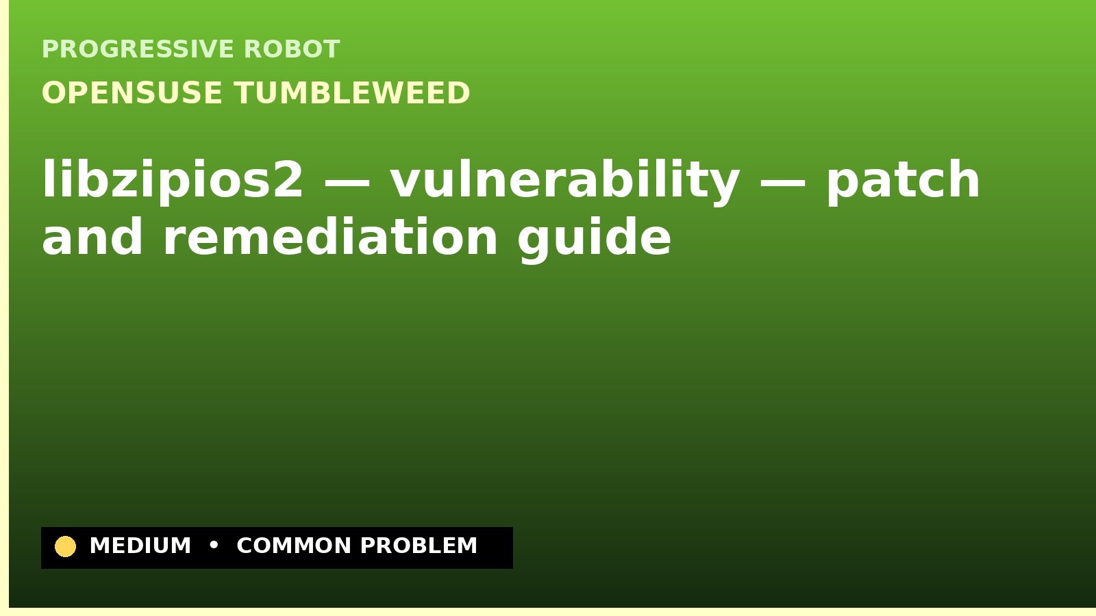 openSUSE Tumbleweed — libzipios2 — vulnerability — patch and remediation guide — diagnosis and fix on openSUSE Tumbleweed