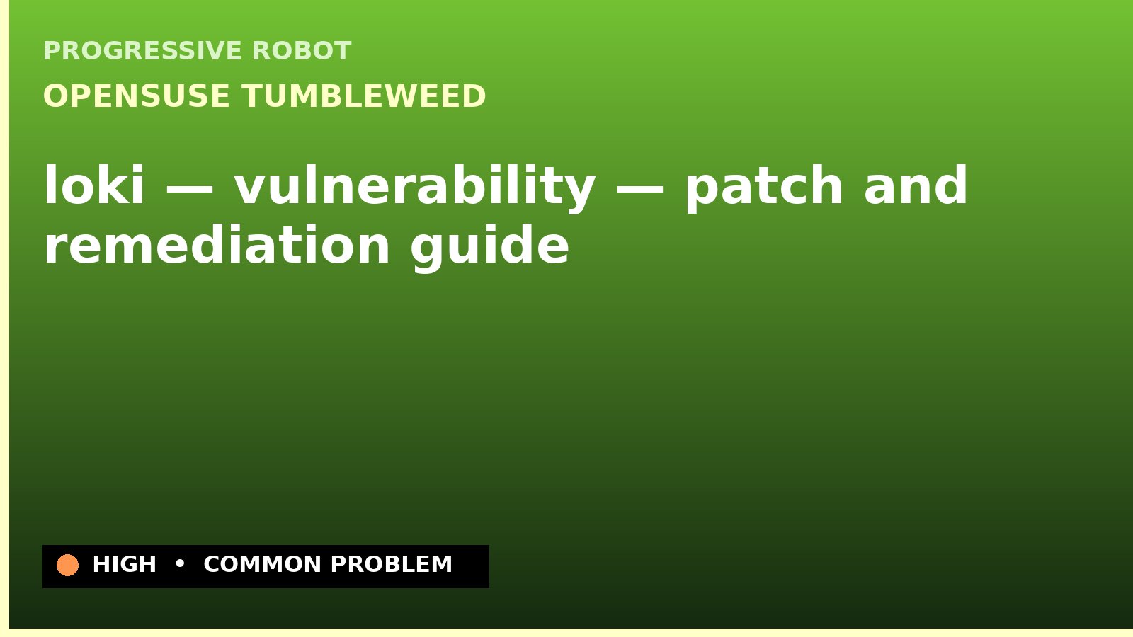 openSUSE Tumbleweed — loki — vulnerability — patch and remediation guide — diagnosis and fix on openSUSE Tumbleweed