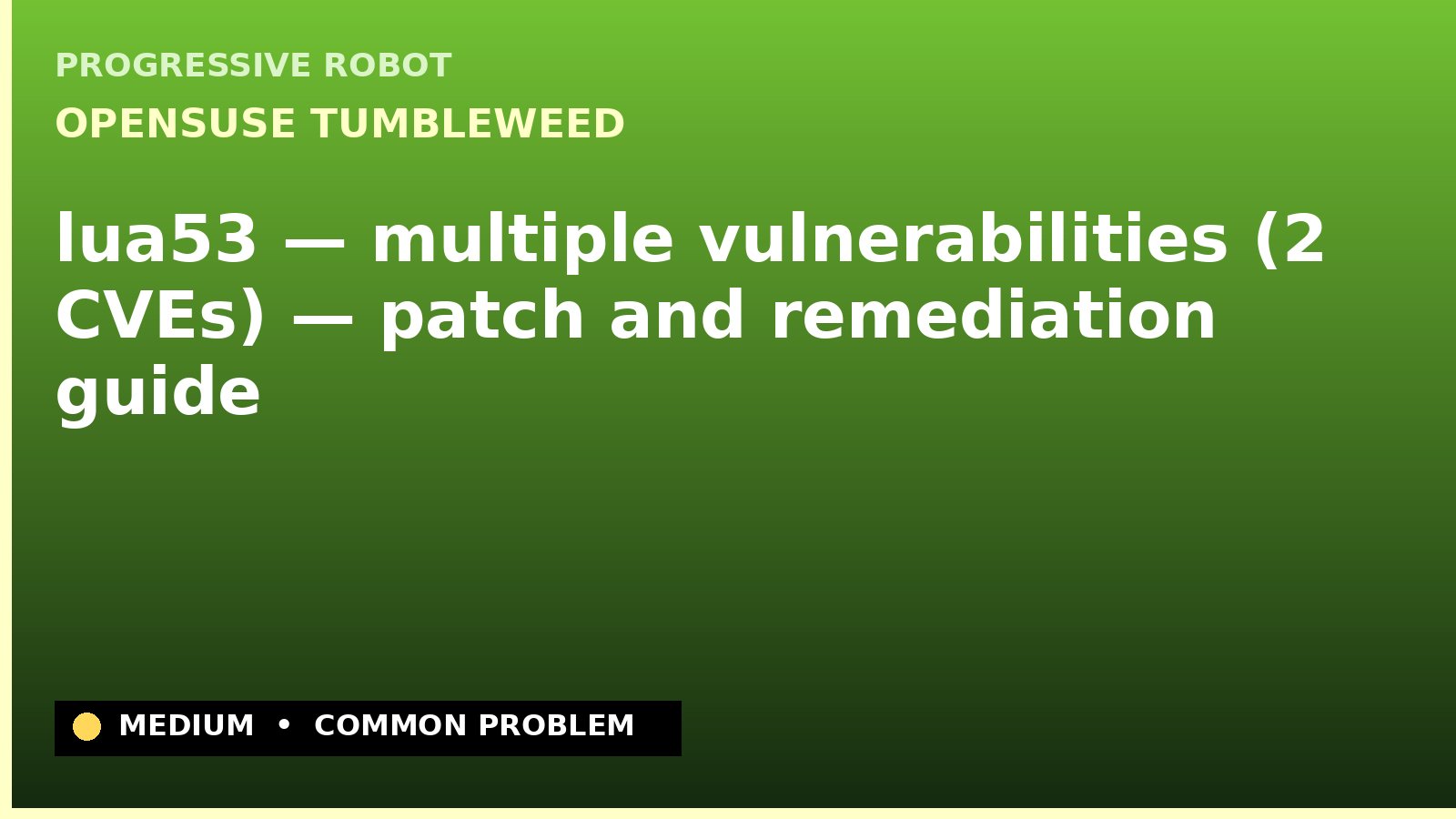 openSUSE Tumbleweed — lua53 — multiple vulnerabilities (2 CVEs) — patch and remediation guide — diagnosis and fix on openSUSE Tumbleweed