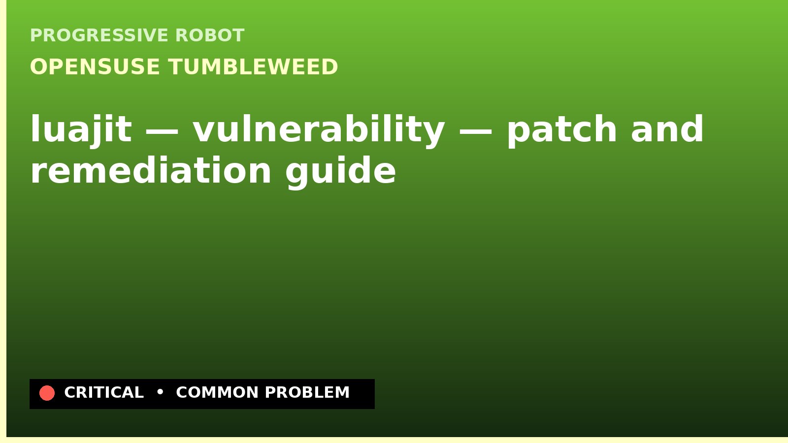 openSUSE Tumbleweed — luajit — vulnerability — patch and remediation guide — diagnosis and fix on openSUSE Tumbleweed