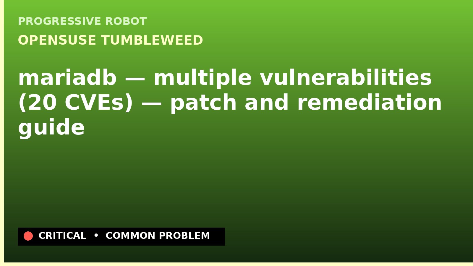 openSUSE Tumbleweed — mariadb — multiple vulnerabilities (20 CVEs) — patch and remediation guide — diagnosis and fix on openSUSE Tumbleweed