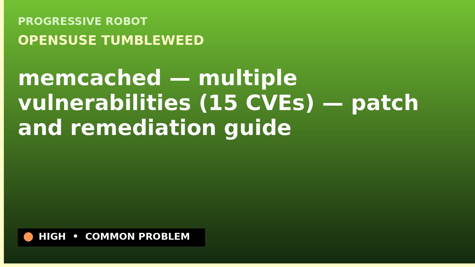 openSUSE Tumbleweed — memcached — multiple vulnerabilities (15 CVEs) — patch and remediation guide — diagnosis and fix on openSUSE Tumbleweed