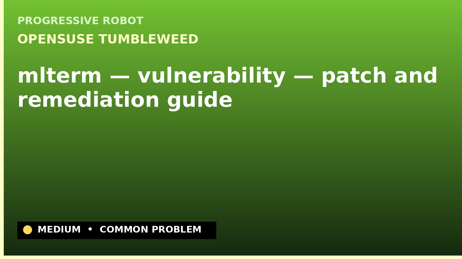openSUSE Tumbleweed — mlterm — vulnerability — patch and remediation guide — diagnosis and fix on openSUSE Tumbleweed