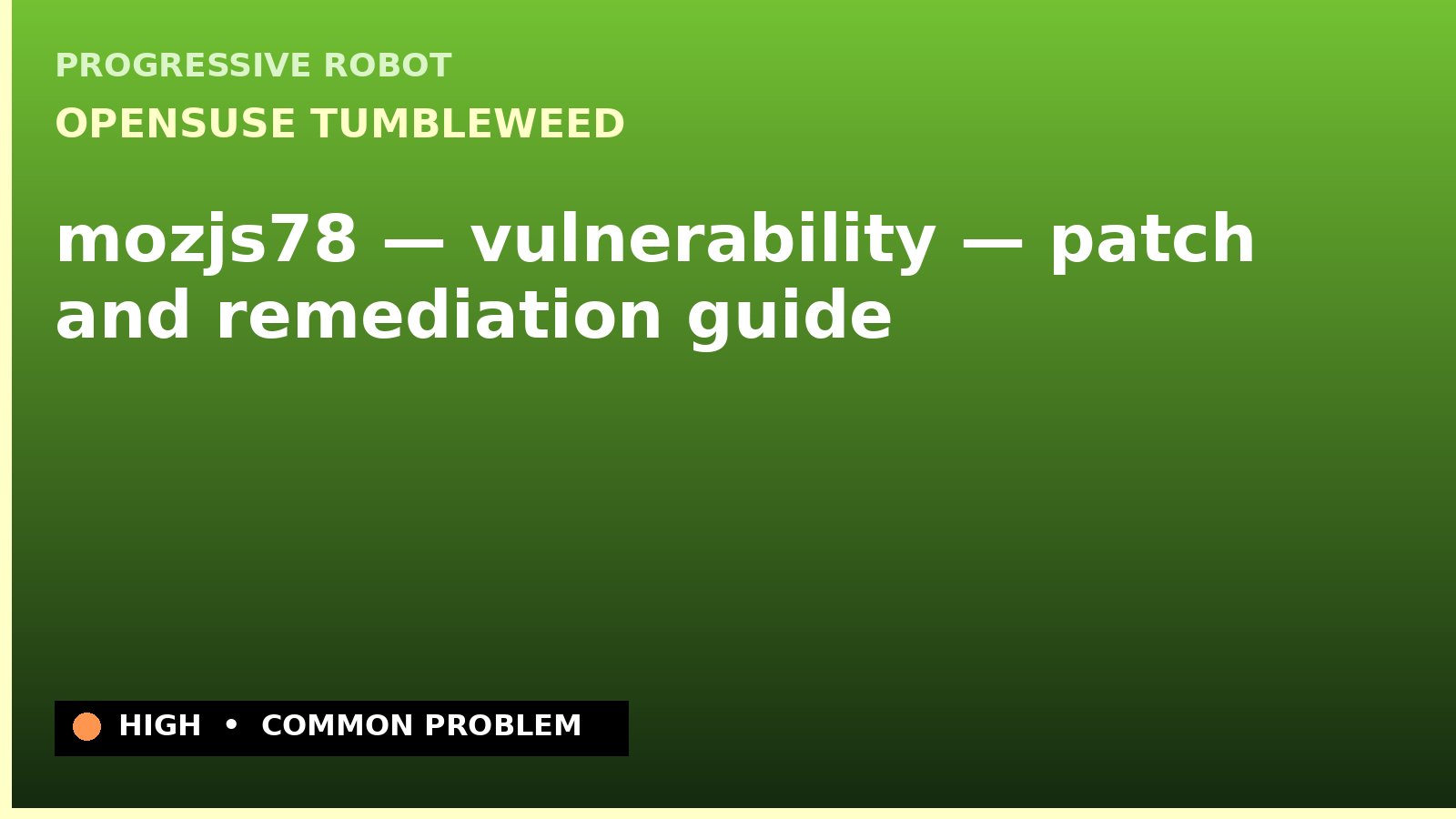 openSUSE Tumbleweed — mozjs78 — vulnerability — patch and remediation guide — diagnosis and fix on openSUSE Tumbleweed
