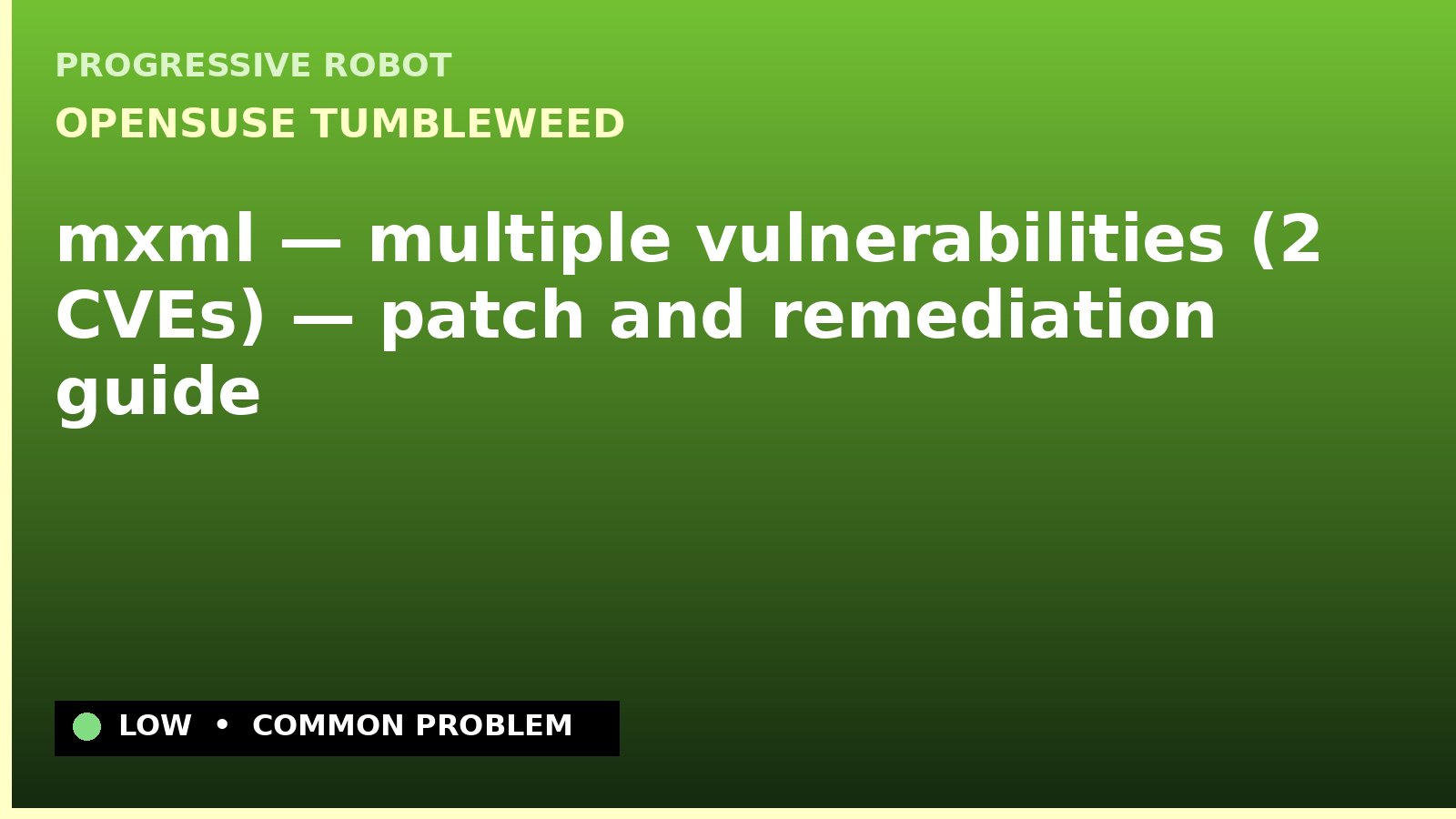 openSUSE Tumbleweed — mxml — multiple vulnerabilities (2 CVEs) — patch and remediation guide — diagnosis and fix on openSUSE Tumbleweed