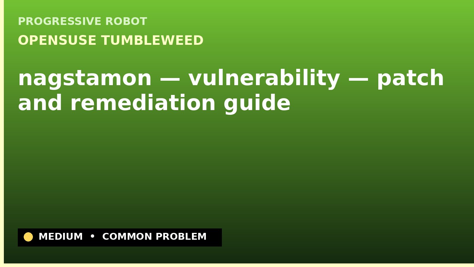 openSUSE Tumbleweed — nagstamon — vulnerability — patch and remediation guide — diagnosis and fix on openSUSE Tumbleweed
