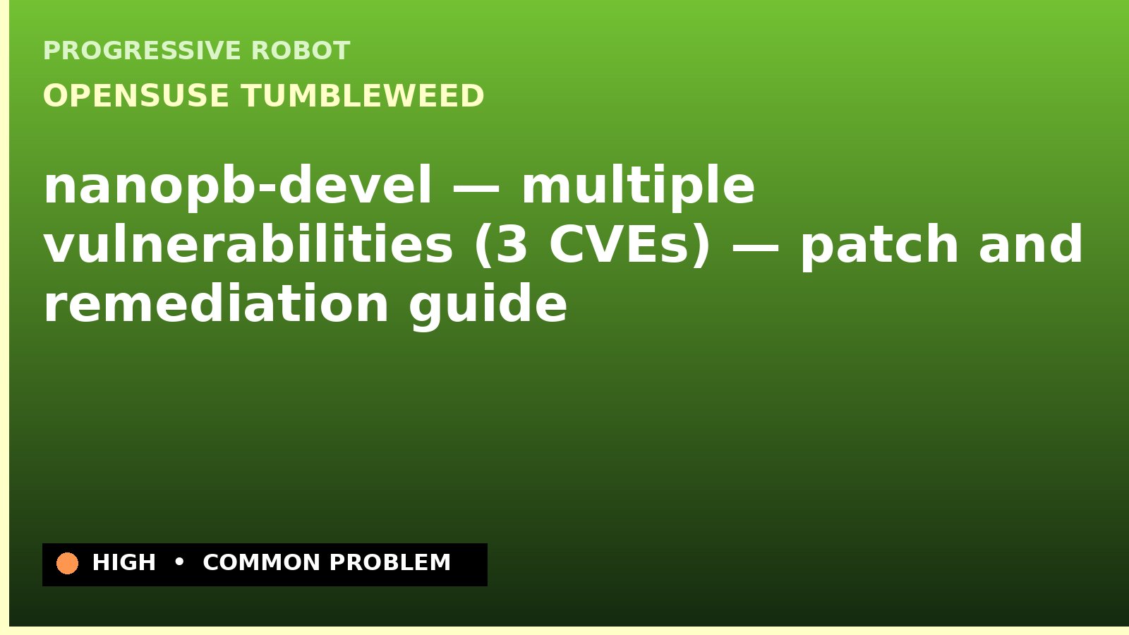 openSUSE Tumbleweed — nanopb-devel — multiple vulnerabilities (3 CVEs) — patch and remediation guide — diagnosis and fix on openSUSE Tumbleweed