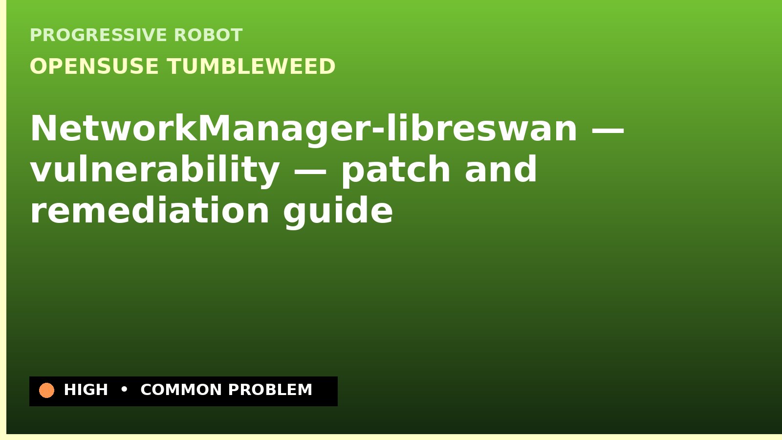 openSUSE Tumbleweed — NetworkManager-libreswan — vulnerability — patch and remediation guide — diagnosis and fix on openSUSE Tumbleweed