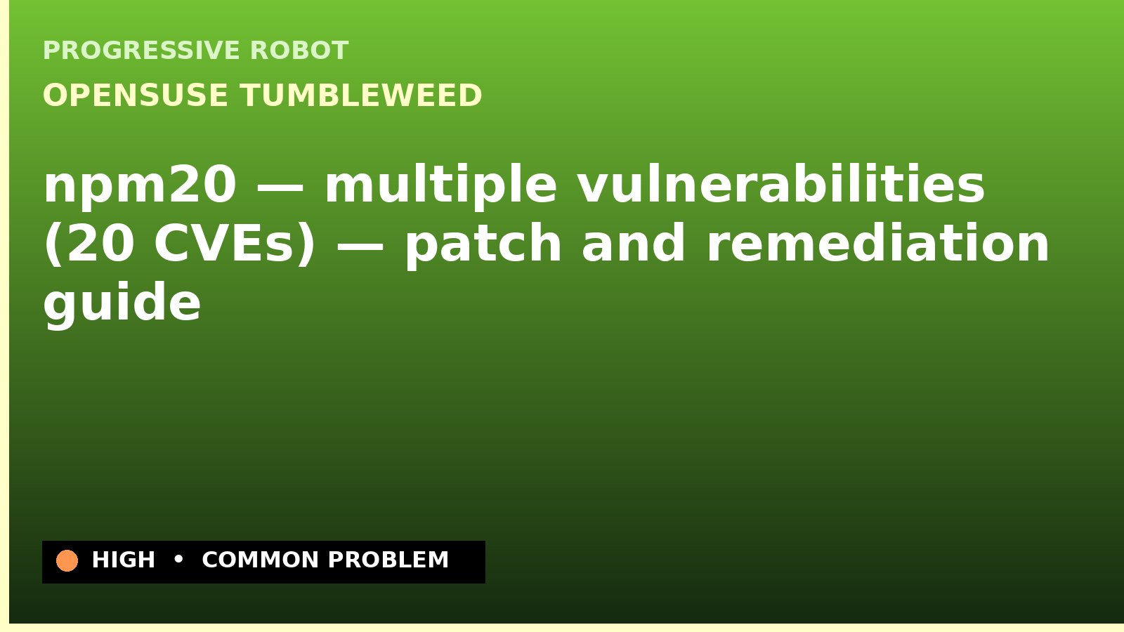 openSUSE Tumbleweed — npm20 — multiple vulnerabilities (20 CVEs) — patch and remediation guide — diagnosis and fix on openSUSE Tumbleweed