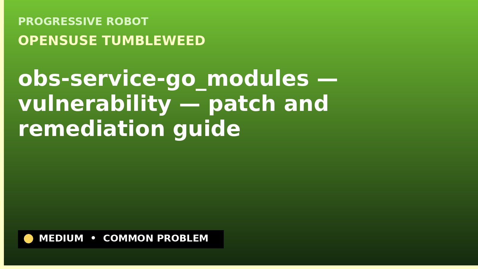 openSUSE Tumbleweed — obs-service-go_modules — vulnerability — patch and remediation guide — diagnosis and fix on openSUSE Tumbleweed
