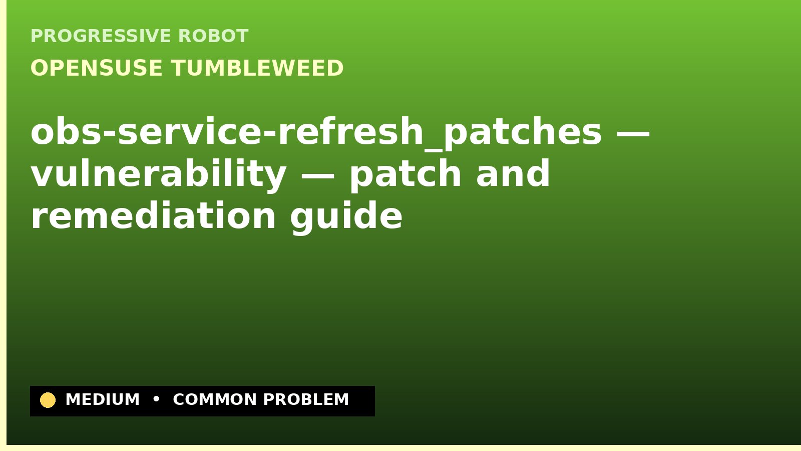 openSUSE Tumbleweed — obs-service-refresh_patches — vulnerability — patch and remediation guide — diagnosis and fix on openSUSE Tumbleweed