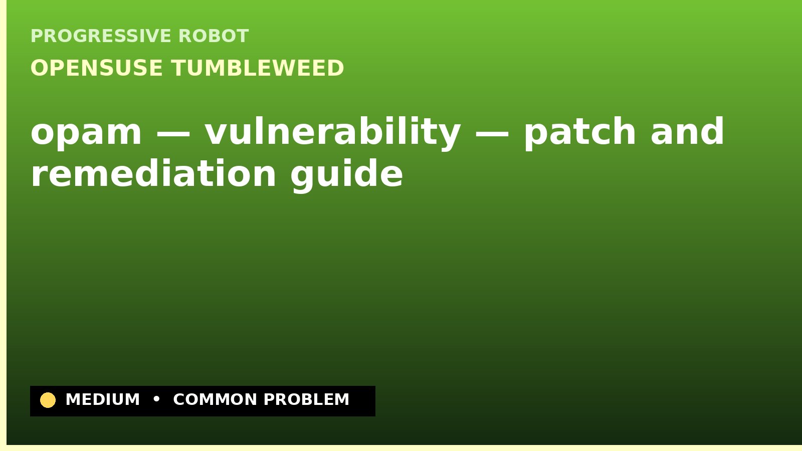 openSUSE Tumbleweed — opam — vulnerability — patch and remediation guide — diagnosis and fix on openSUSE Tumbleweed