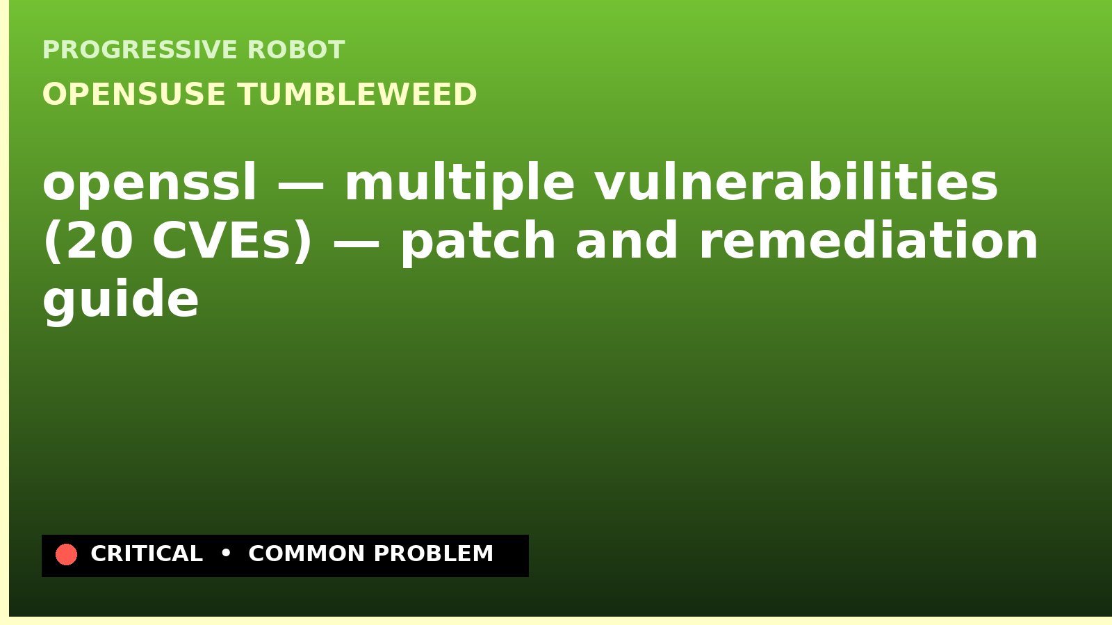 openSUSE Tumbleweed — openssl — multiple vulnerabilities (20 CVEs) — patch and remediation guide — diagnosis and fix on openSUSE Tumbleweed