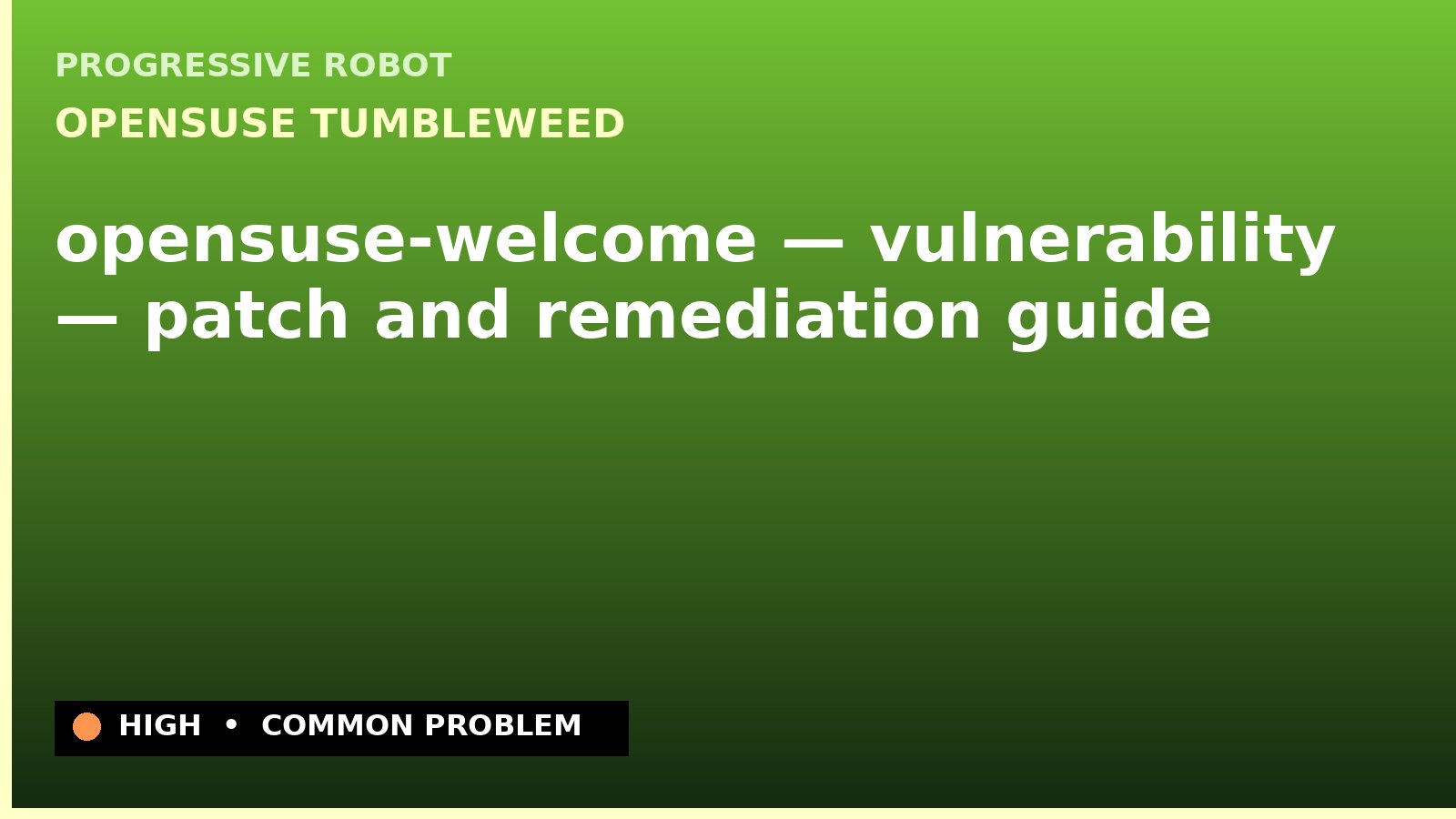 openSUSE Tumbleweed — opensuse-welcome — vulnerability — patch and remediation guide — diagnosis and fix on openSUSE Tumbleweed