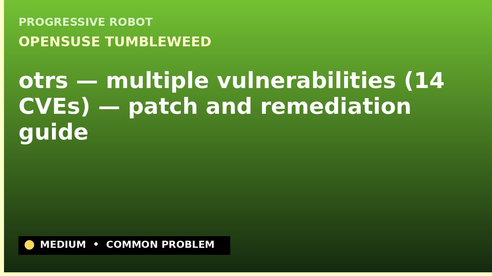 openSUSE Tumbleweed — otrs — multiple vulnerabilities (14 CVEs) — patch and remediation guide — diagnosis and fix on openSUSE Tumbleweed