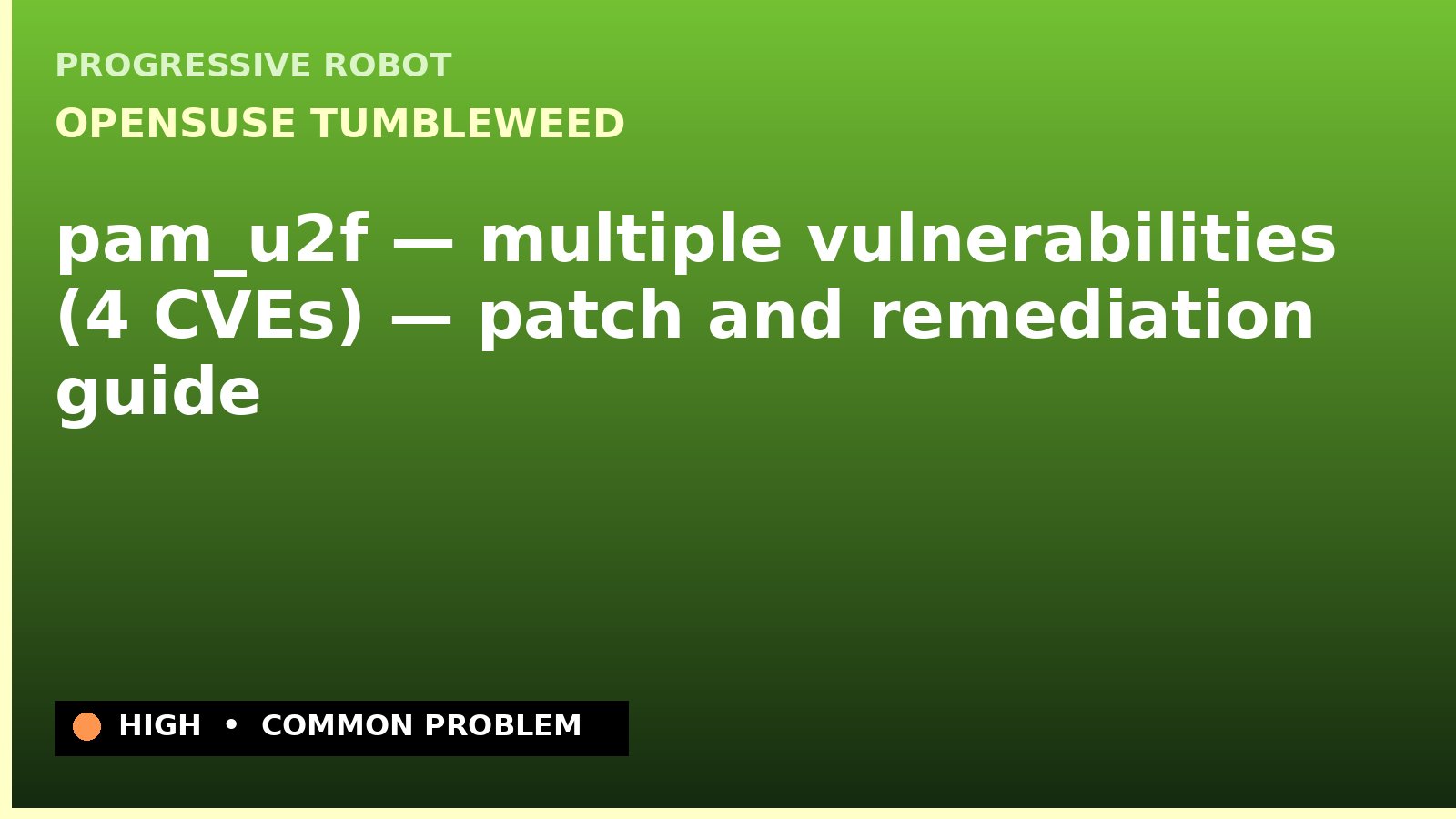 openSUSE Tumbleweed — pam_u2f — multiple vulnerabilities (4 CVEs) — patch and remediation guide — diagnosis and fix on openSUSE Tumbleweed