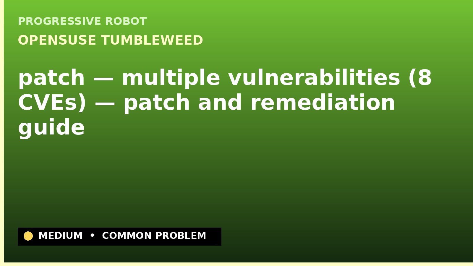 openSUSE Tumbleweed — patch — multiple vulnerabilities (8 CVEs) — patch and remediation guide — diagnosis and fix on openSUSE Tumbleweed