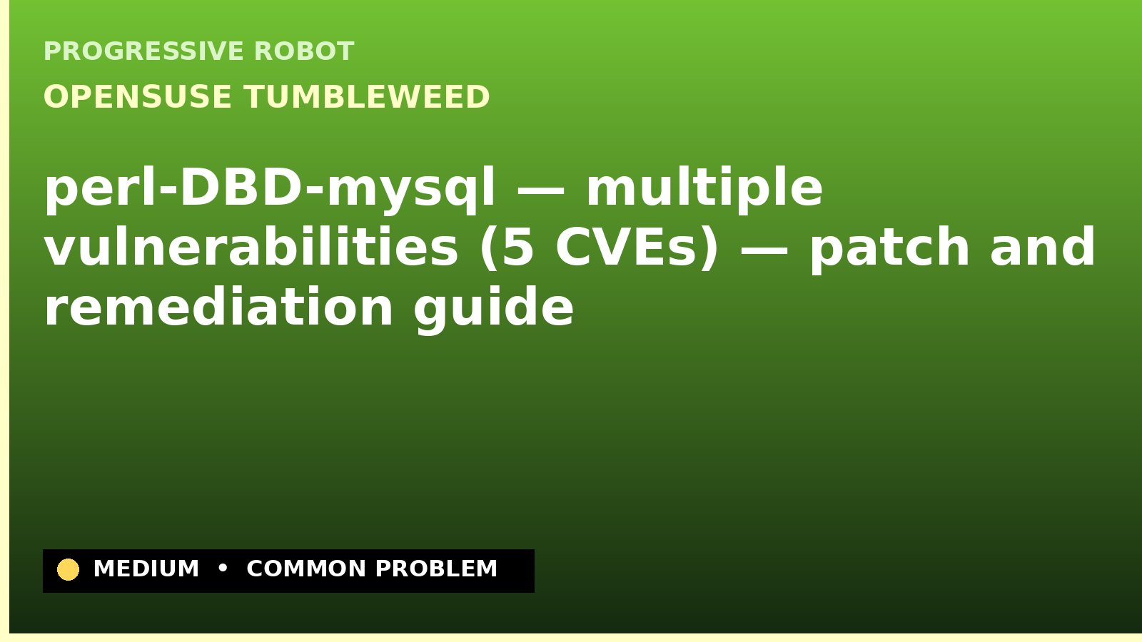 openSUSE Tumbleweed — perl-DBD-mysql — multiple vulnerabilities (5 CVEs) — patch and remediation guide — diagnosis and fix on openSUSE Tumbleweed