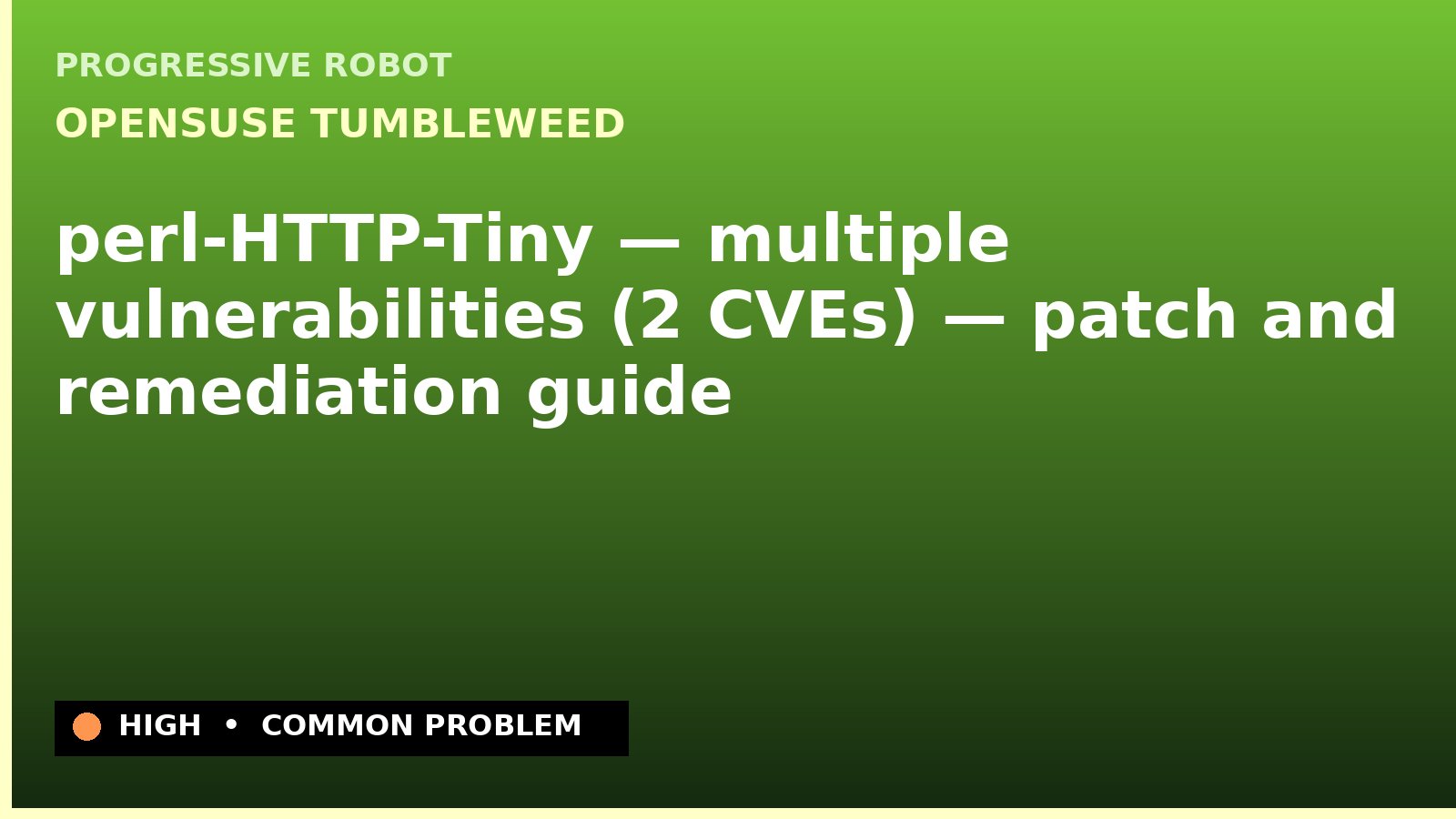 openSUSE Tumbleweed — perl-HTTP-Tiny — multiple vulnerabilities (2 CVEs) — patch and remediation guide — diagnosis and fix on openSUSE Tumbleweed