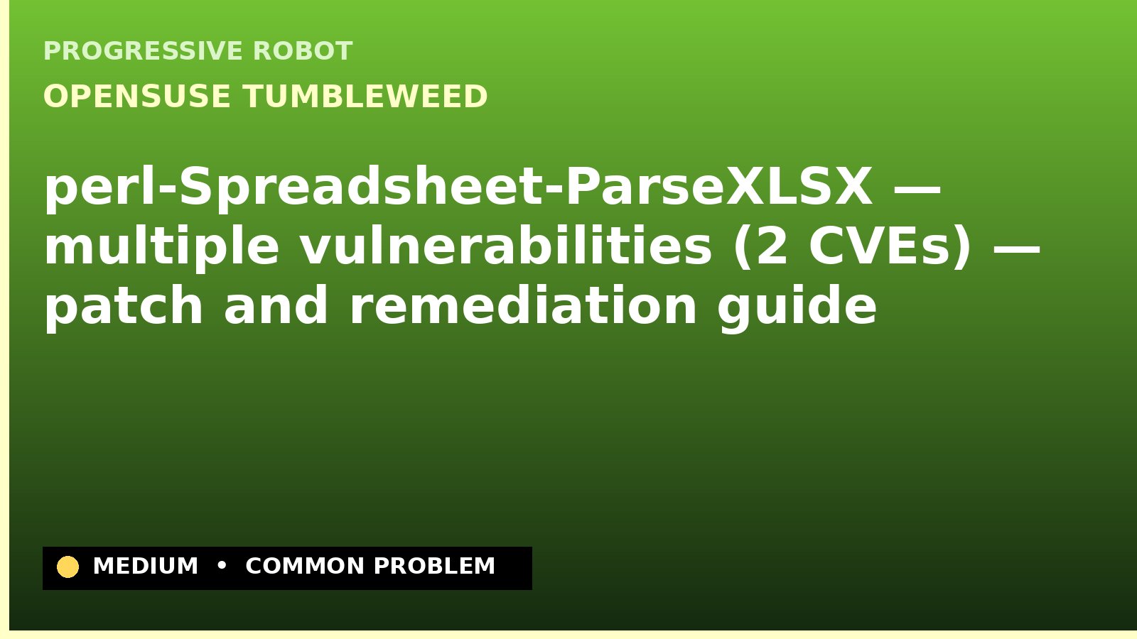 openSUSE Tumbleweed — perl-Spreadsheet-ParseXLSX — multiple vulnerabilities (2 CVEs) — patch and remediation guide — diagnosis and fix on openSUSE Tumbleweed