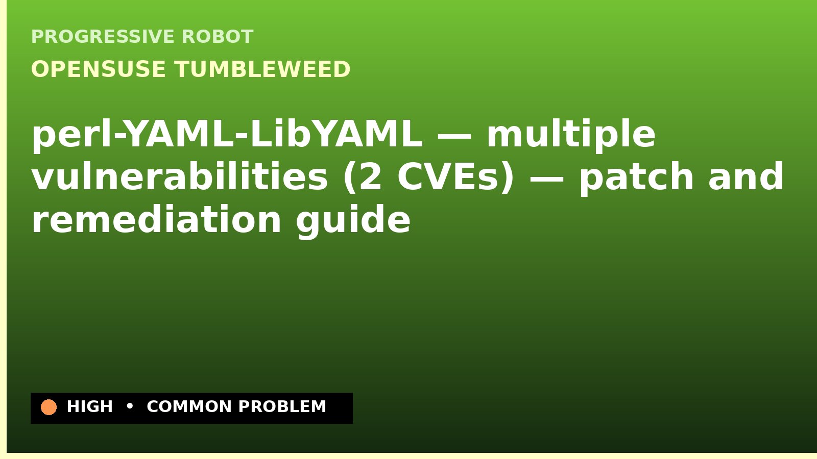 openSUSE Tumbleweed — perl-YAML-LibYAML — multiple vulnerabilities (2 CVEs) — patch and remediation guide — diagnosis and fix on openSUSE Tumbleweed