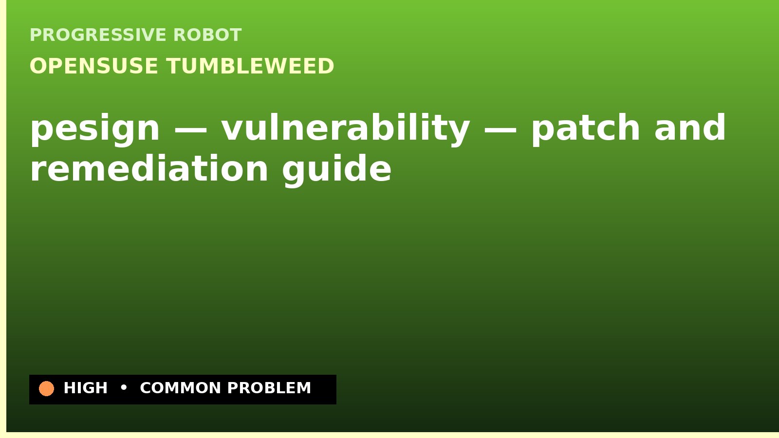 openSUSE Tumbleweed — pesign — vulnerability — patch and remediation guide — diagnosis and fix on openSUSE Tumbleweed
