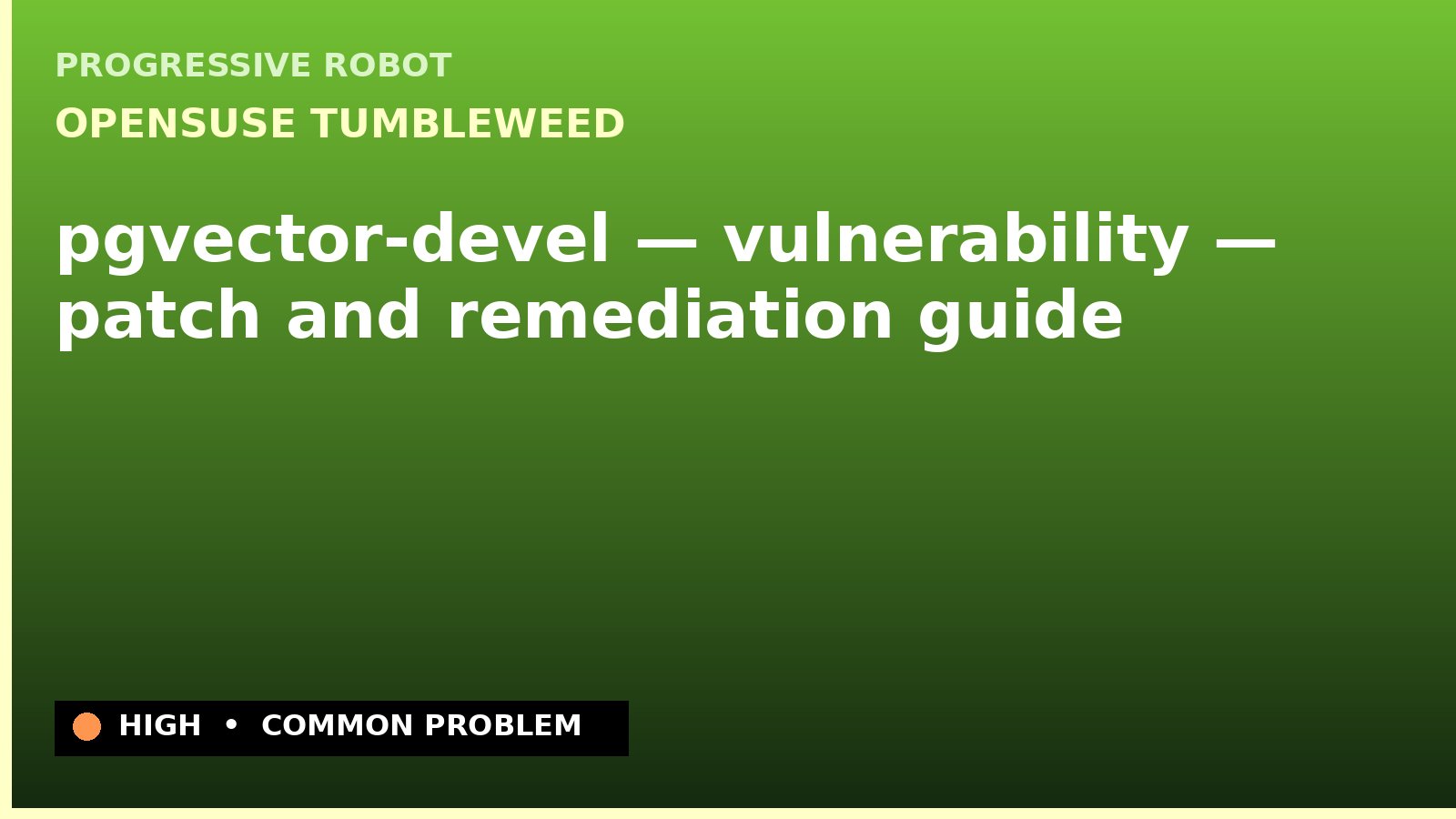 openSUSE Tumbleweed — pgvector-devel — vulnerability — patch and remediation guide — diagnosis and fix on openSUSE Tumbleweed