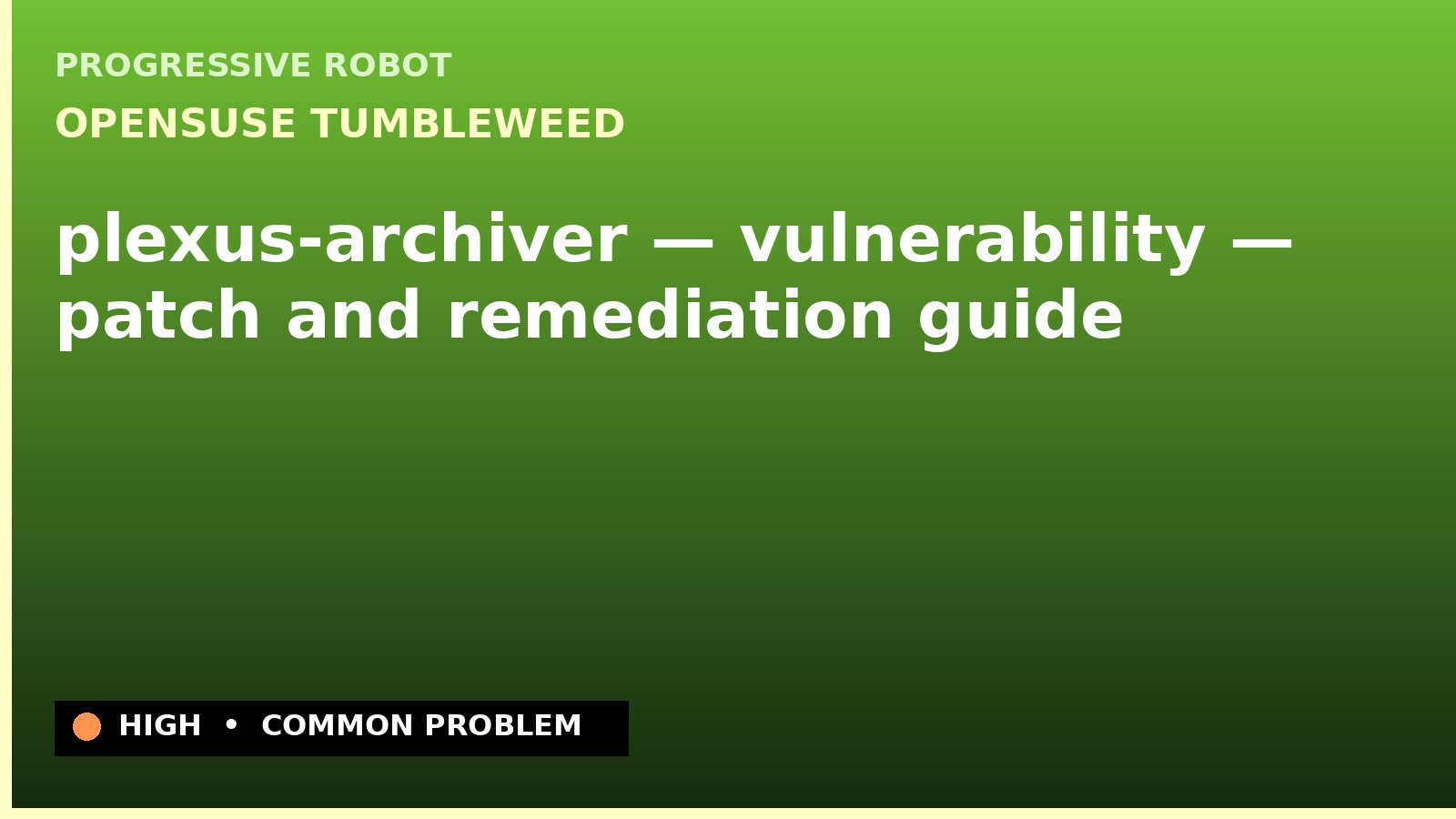 openSUSE Tumbleweed — plexus-archiver — vulnerability — patch and remediation guide — diagnosis and fix on openSUSE Tumbleweed