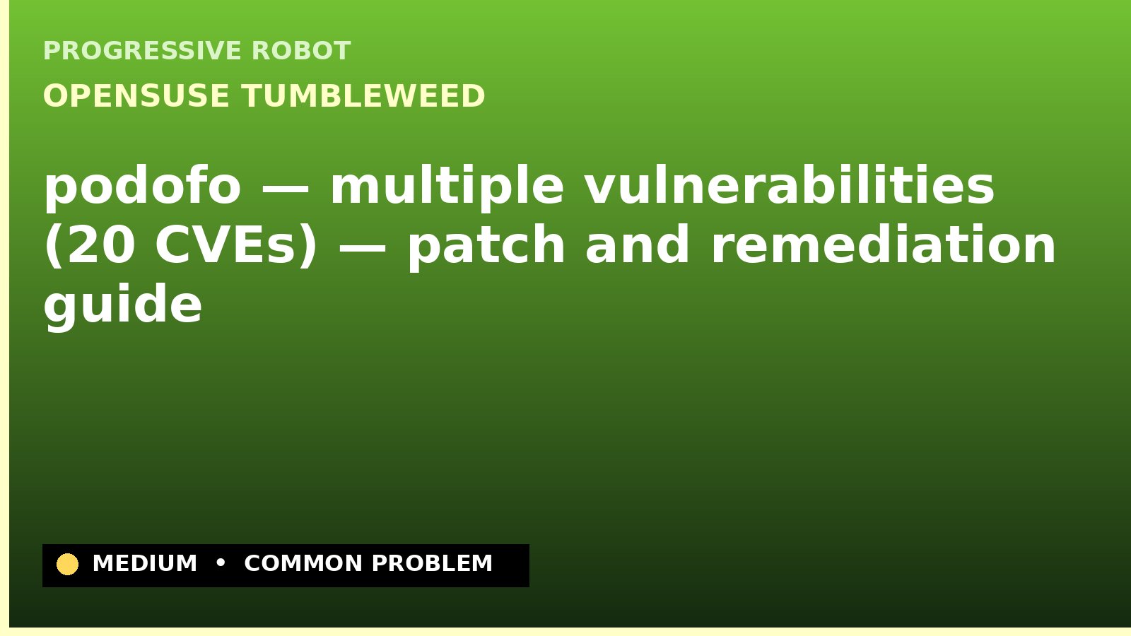 openSUSE Tumbleweed — podofo — multiple vulnerabilities (20 CVEs) — patch and remediation guide — diagnosis and fix on openSUSE Tumbleweed